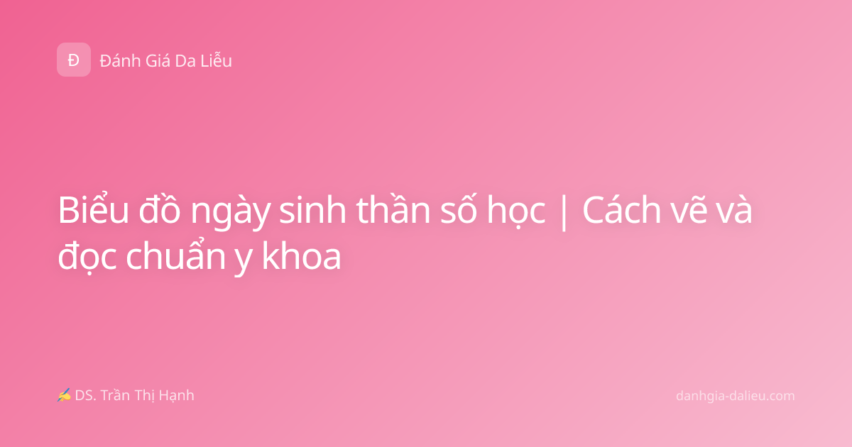 Biểu đồ ngày sinh thần số học | Cách vẽ và đọc chuẩn y khoa