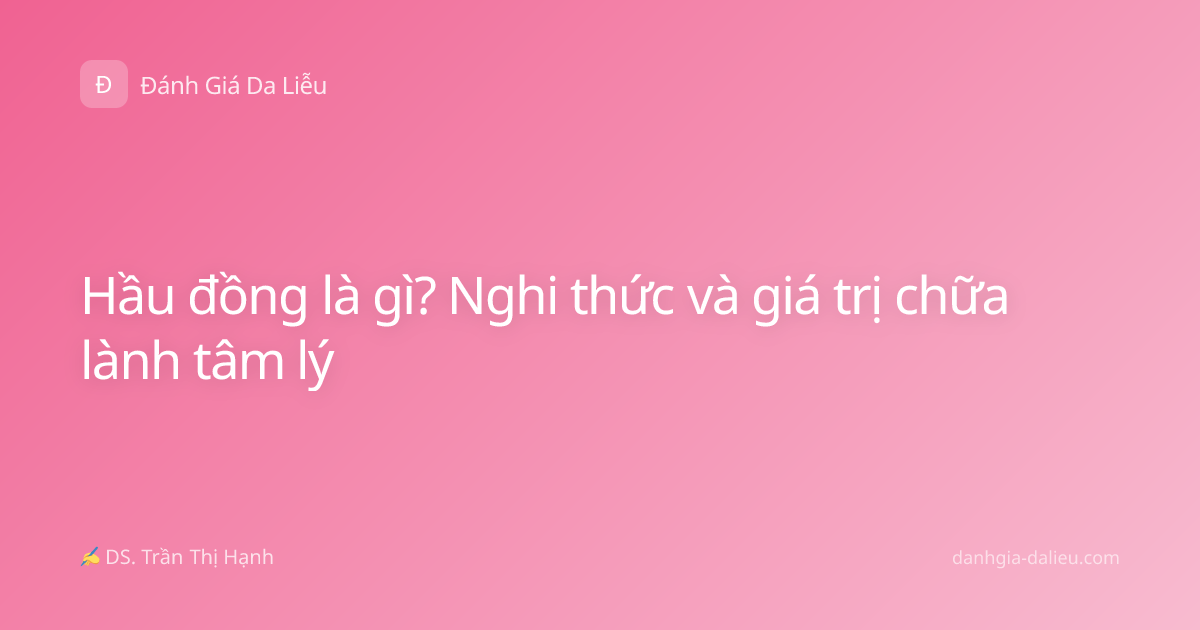 Hầu đồng là gì? Nghi thức và giá trị chữa lành tâm lý