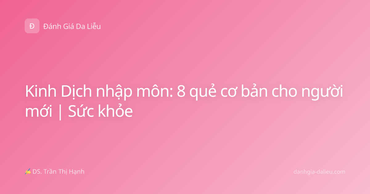 Kinh Dịch nhập môn: 8 quẻ cơ bản cho người mới | Sức khỏe