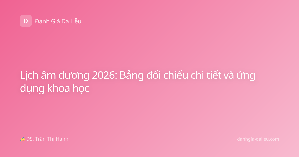 Lịch âm dương 2026: Bảng đối chiếu chi tiết và ứng dụng khoa học