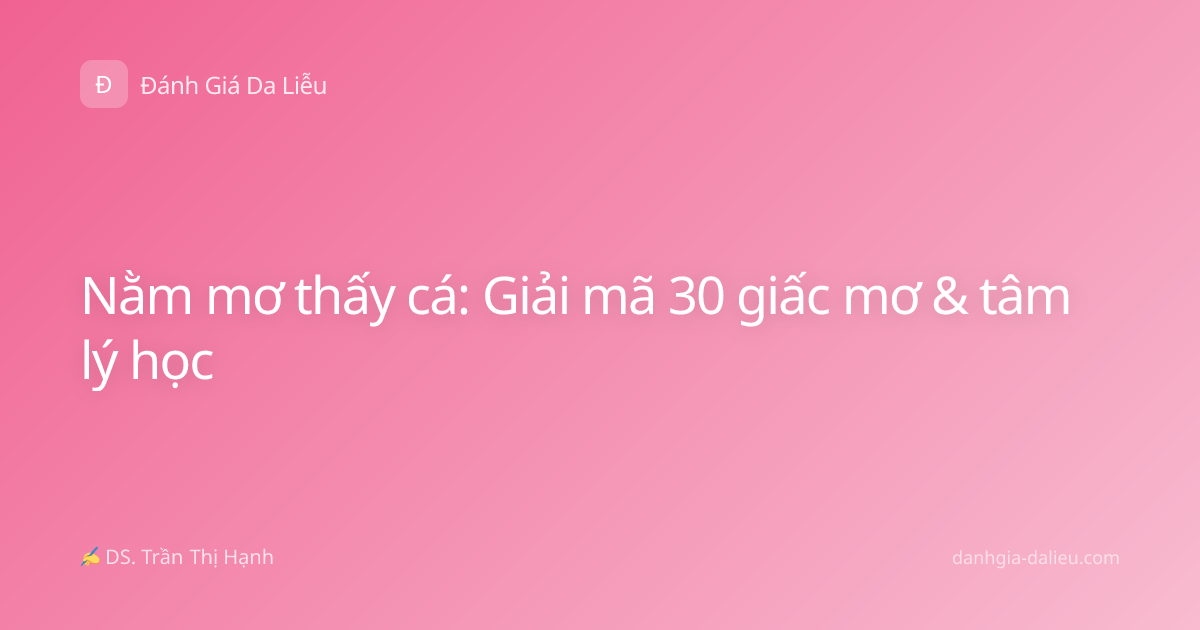 Nằm mơ thấy cá: Giải mã 30 giấc mơ & tâm lý học