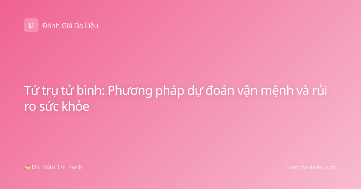 Tứ trụ tử bình: Phương pháp dự đoán vận mệnh và rủi ro sức khỏe