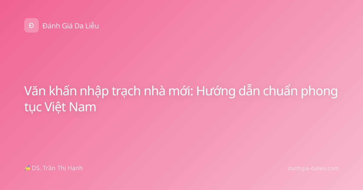 Văn khấn nhập trạch nhà mới: Hướng dẫn chuẩn phong tục Việt Nam